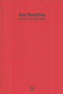 アン・ハミルトン　Ann Hamilton: Present-Past 1984-1997/Ann Hamilton