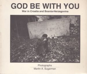 マーティン・シュガーマン　God Be With You: War in Croatia and Bosnia-Herzegovina/マーティン・シュガーマン