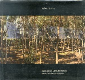 ロバート・アーウィン　Robert Irwin: Being and Circumstance　Notes Toward a Conditional Art/ロバート・アーウィン