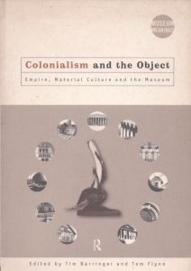 Colonialism and the Object: Empire, Material Culture and the Museum/Tim Barringer/Tom Flynnのサムネール