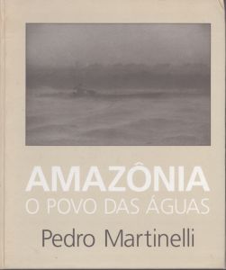 ペドロ・マルティネッリ写真集　Amazonia: o Povo das Aguas/ペドロ・マルティネッリのサムネール