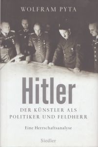 ヒトラー：芸術家としての政治家、軍人 支配の分析Hitler: Der Kuenstler als Politiker und Feldherr. Eine Herrschaftsanalyse/Wolfram Pytaのサムネール