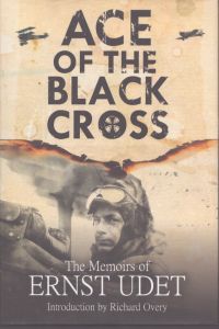 エルンスト・ウーデット Ace of the Black Cross: The Memoirs of Ernst Udet/Ernst Udet　Richard Overyのサムネール