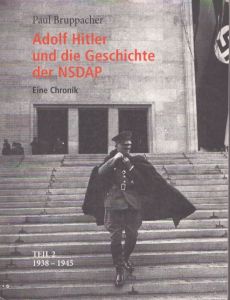 アドルフ・ヒトラーとナチスの歴史：第2部 1938-1945年　Adolf Hitler und die Geschichte der NSDAP: Eine Chronik. Teil 2 1938-1945/Paul Bruppacherのサムネール