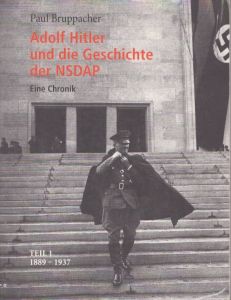 アドルフ・ヒトラーとナチスの歴史：第1部 1889-1937年　Adolf Hitler und die Geschichte der NSDAP: Eine Chronik. Teil 1 1889-1937/Paul Bruppacherのサムネール