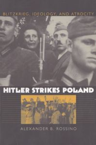 ヒトラーのポーランド侵攻：電撃戦、イデオロギー、そして残虐行為　Hitler Strikes Poland: Blitzkrieg, Ideology, and Atrocity (Modern War Studies)/Alexander B. Rossinoのサムネール