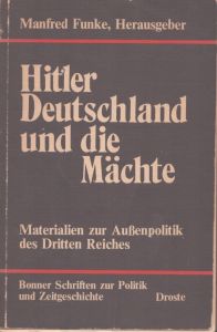 ヒトラー、ドイツ、そして世界の大国たち。第三帝国の外交政策に関する資料　Hitler, Deutschland und die Maechte. Materialien zur Aussenpolitik des Dritten Reiches/Manfred Funke