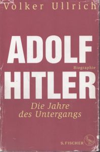 ヒトラー伝：没落期 1939-1945  Adolf Hitler: Die Jahre des Untergangs 1939-1945 Biographie/Volker Ullrich