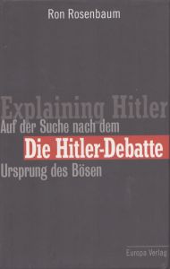 ヒトラー論争　Die Hitler- Debatte. / Explaining Hitler. Auf der Suche nach dem Ursprung des Boesen/Ron Rosenbaum