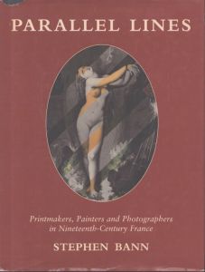 Parallel Lines: Printmakers, Painters, and Photographers in Nineteenth-Century France/Stephen Bann　ステファン・バン