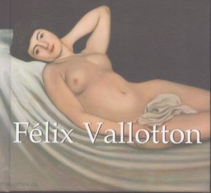 フェリックス・ヴァロットン　Felix Vallotton, 1865-1925/Nathalia Brodskaia