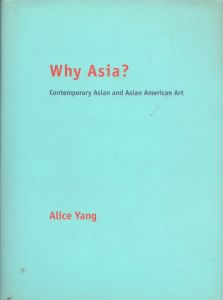 Why Asia?: Essays on Contemporary Asian and Asian American Art/Alice Yangのサムネール