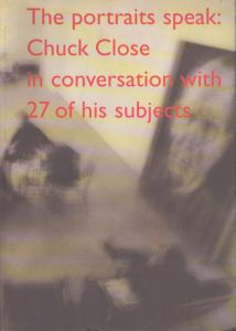 チャック・クローズ The portraits speak: Chuck Close in conversion with 27 of his subjects /