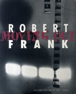 ロバート･フランク　ムーヴィング・アウト Robert Frank: Moving Out  / 横浜美術館編